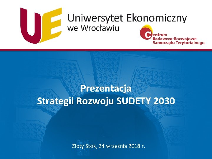 Prezentacja Strategii Rozwoju SUDETY 2030 Złoty Stok, 24 września 2018 r. 