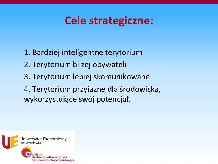 Cele strategiczne: 1. Bardziej inteligentne terytorium 2. Terytorium bliżej obywateli 3. Terytorium lepiej skomunikowane