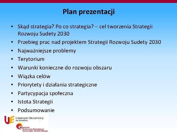 Plan prezentacji • Skąd strategia? Po co strategia? – cel tworzenia Strategii Rozwoju Sudety Plan prezentacji • Skąd strategia? Po co strategia? – cel tworzenia Strategii Rozwoju Sudety