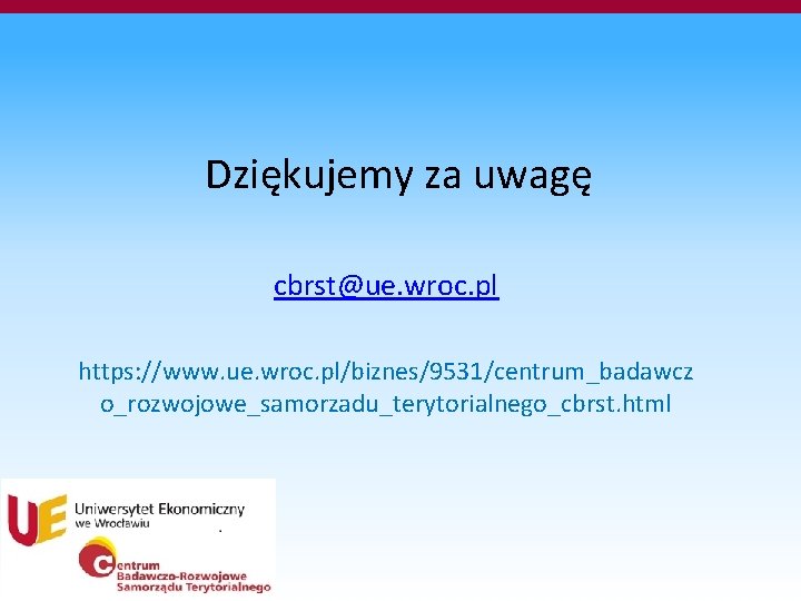 Dziękujemy za uwagę cbrst@ue. wroc. pl https: //www. ue. wroc. pl/biznes/9531/centrum_badawcz o_rozwojowe_samorzadu_terytorialnego_cbrst. html 