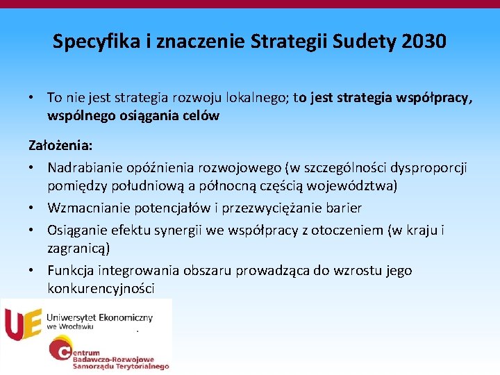 Specyfika i znaczenie Strategii Sudety 2030 • To nie jest strategia rozwoju lokalnego; to