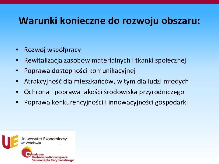 Warunki konieczne do rozwoju obszaru: • • • Rozwój współpracy Rewitalizacja zasobów materialnych i