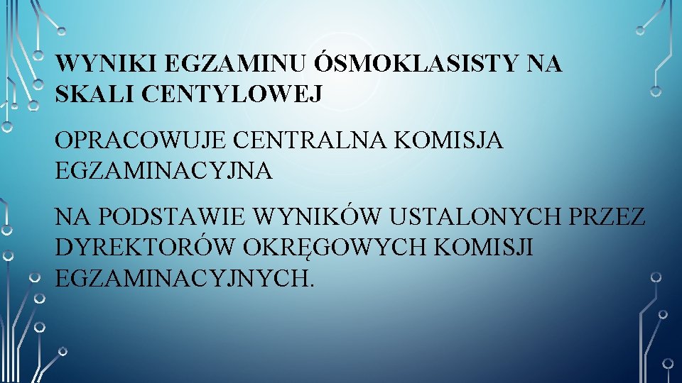 WYNIKI EGZAMINU ÓSMOKLASISTY NA SKALI CENTYLOWEJ OPRACOWUJE CENTRALNA KOMISJA EGZAMINACYJNA NA PODSTAWIE WYNIKÓW USTALONYCH