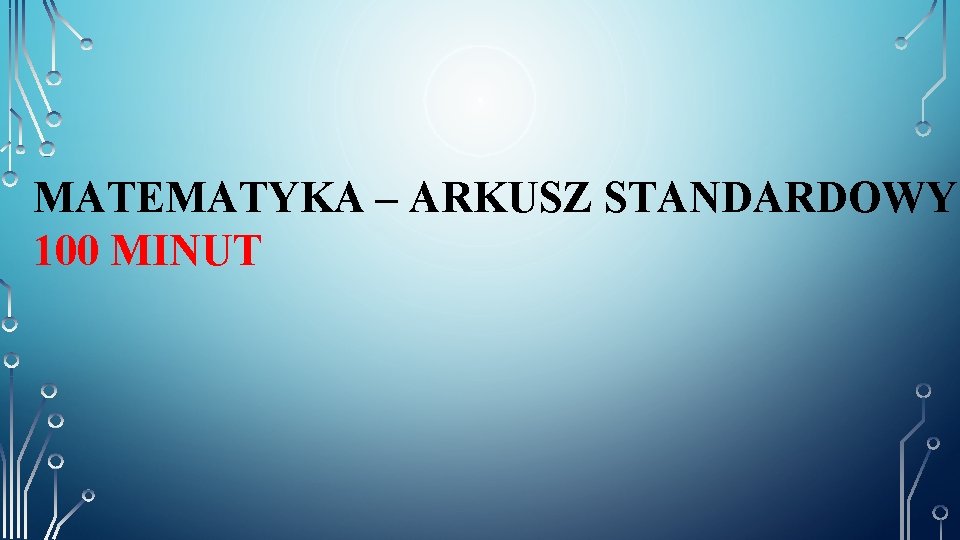 MATEMATYKA – ARKUSZ STANDARDOWY 100 MINUT 