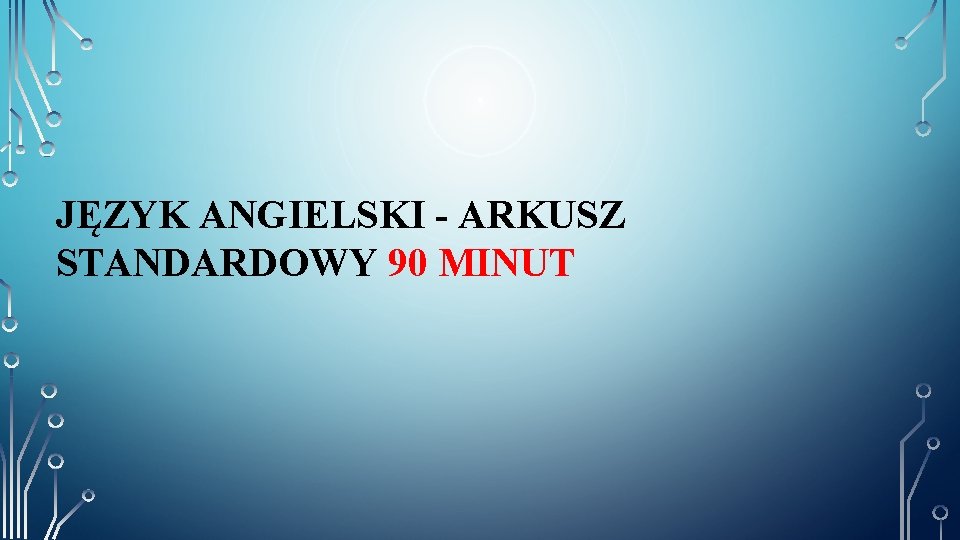 JĘZYK ANGIELSKI - ARKUSZ STANDARDOWY 90 MINUT 