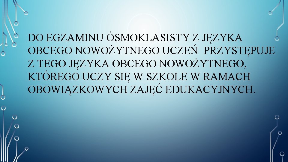 DO EGZAMINU ÓSMOKLASISTY Z JĘZYKA OBCEGO NOWOŻYTNEGO UCZEŃ PRZYSTĘPUJE Z TEGO JĘZYKA OBCEGO NOWOŻYTNEGO,