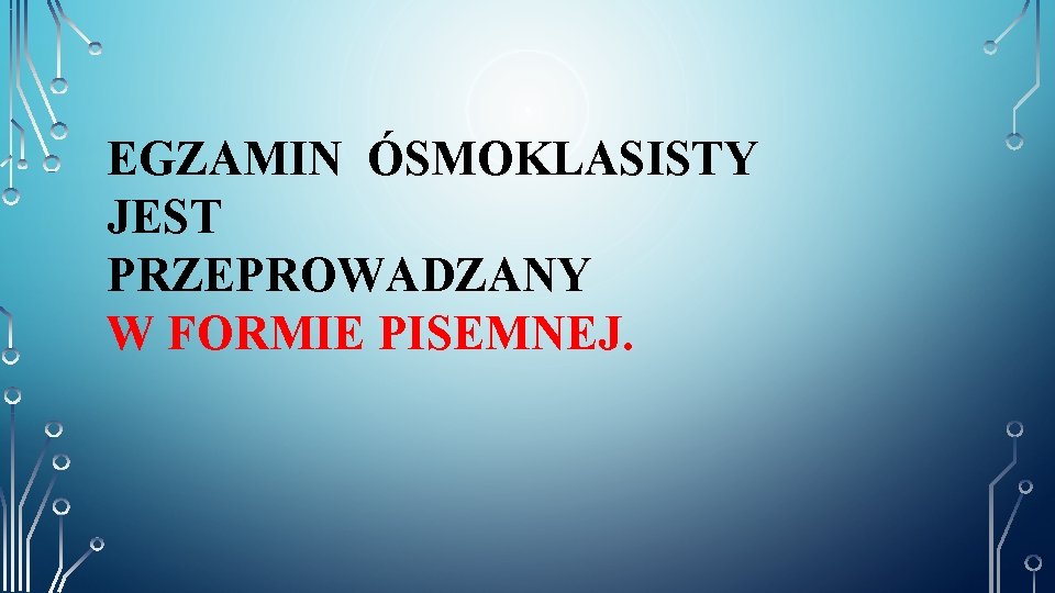 EGZAMIN ÓSMOKLASISTY JEST PRZEPROWADZANY W FORMIE PISEMNEJ. 