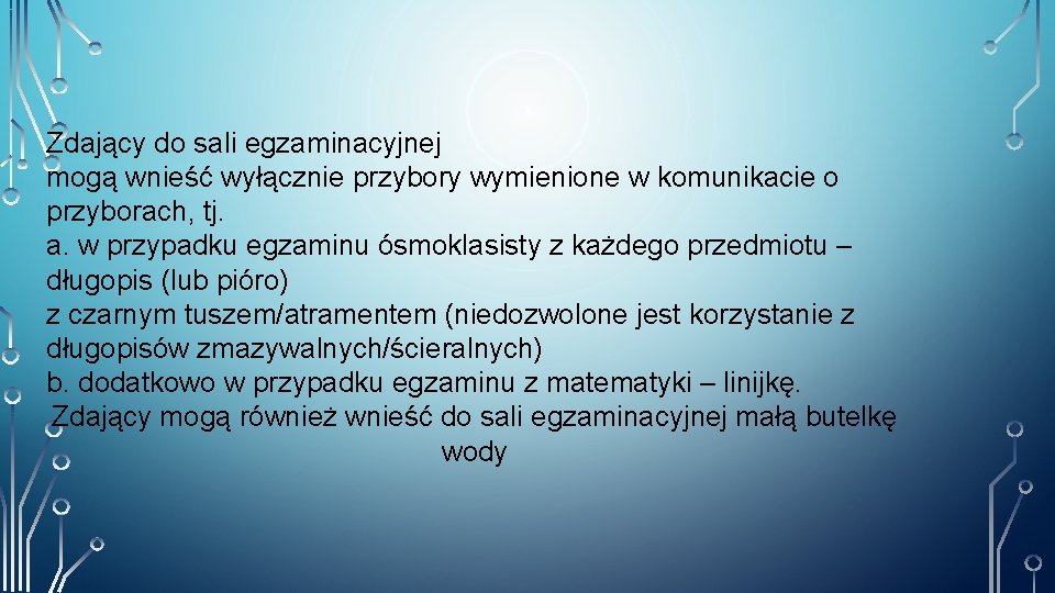 Zdający do sali egzaminacyjnej mogą wnieść wyłącznie przybory wymienione w komunikacie o przyborach, tj.