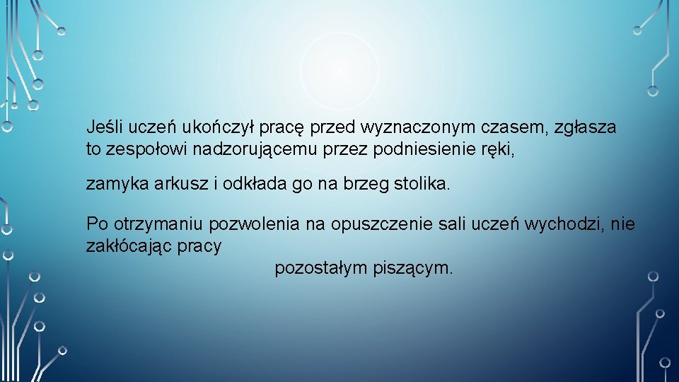 Jeśli uczeń ukończył pracę przed wyznaczonym czasem, zgłasza to zespołowi nadzorującemu przez podniesienie ręki,