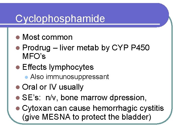 Cyclophosphamide l Most common l Prodrug – liver metab by CYP P 450 MFO’s