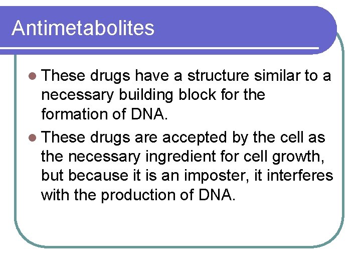 Antimetabolites l These drugs have a structure similar to a necessary building block for