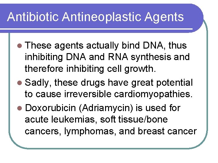 Antibiotic Antineoplastic Agents l These agents actually bind DNA, thus inhibiting DNA and RNA
