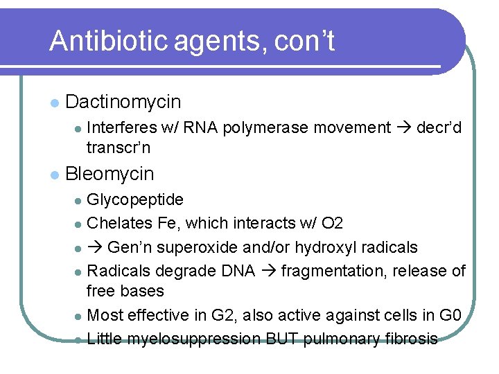 Antibiotic agents, con’t l Dactinomycin l l Interferes w/ RNA polymerase movement decr’d transcr’n