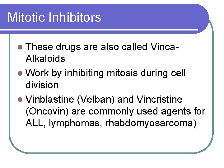 Mitotic Inhibitors l These drugs are also called Vinca. Alkaloids l Work by inhibiting