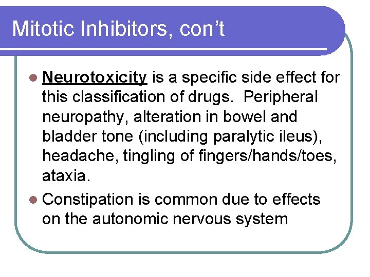 Mitotic Inhibitors, con’t l Neurotoxicity is a specific side effect for this classification of