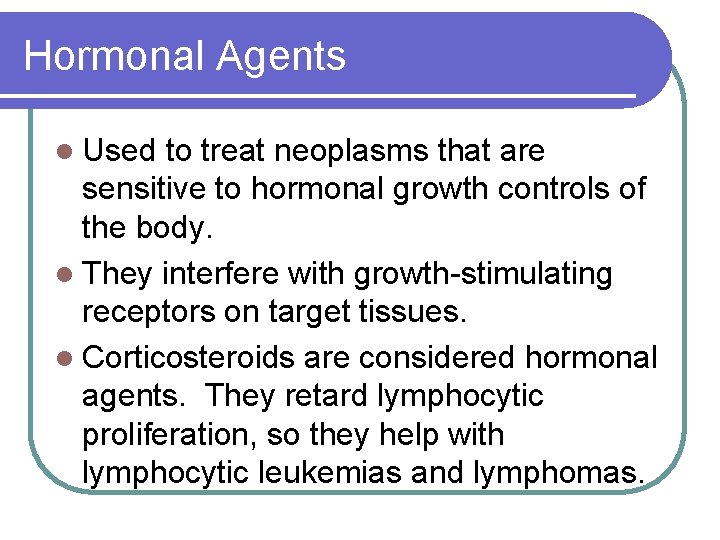 Hormonal Agents l Used to treat neoplasms that are sensitive to hormonal growth controls