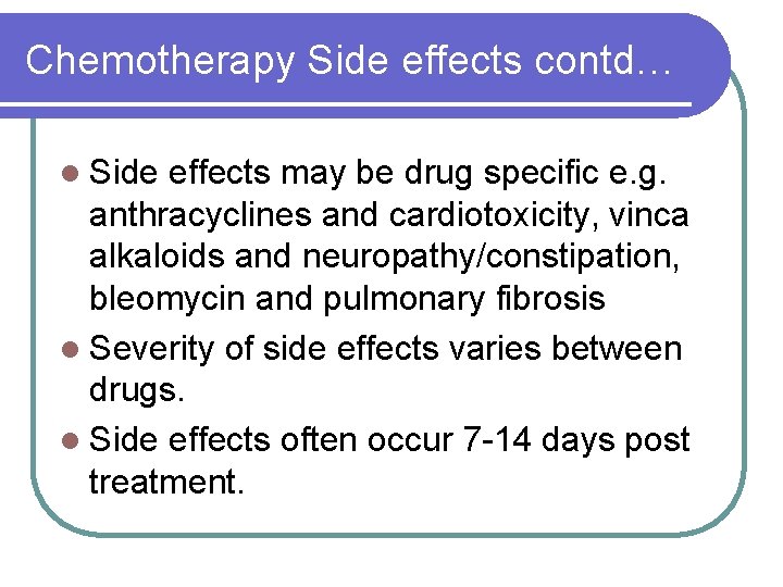 Chemotherapy Side effects contd… l Side effects may be drug specific e. g. anthracyclines