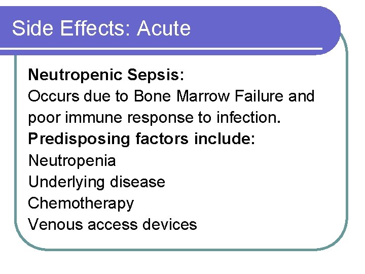 Side Effects: Acute Neutropenic Sepsis: Occurs due to Bone Marrow Failure and poor immune