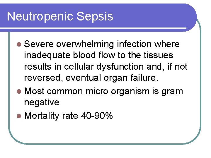 Neutropenic Sepsis l Severe overwhelming infection where inadequate blood flow to the tissues results