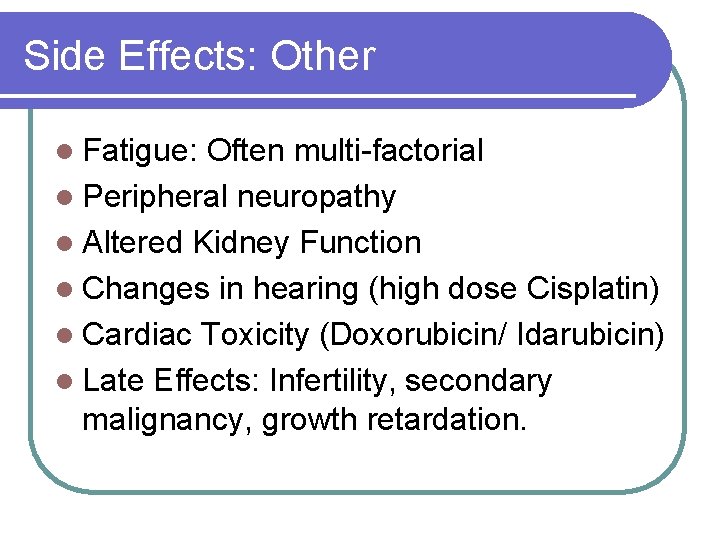 Side Effects: Other l Fatigue: Often multi-factorial l Peripheral neuropathy l Altered Kidney Function