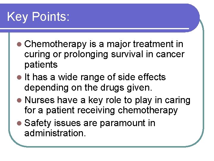 Key Points: l Chemotherapy is a major treatment in curing or prolonging survival in