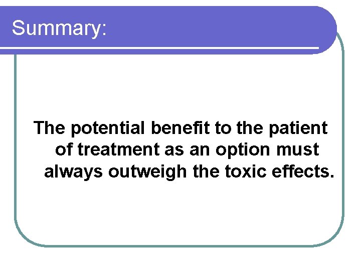 Summary: The potential benefit to the patient of treatment as an option must always