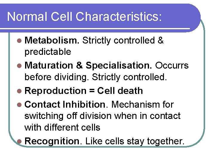 Normal Cell Characteristics: l Metabolism. Strictly controlled & predictable l Maturation & Specialisation. Occurrs