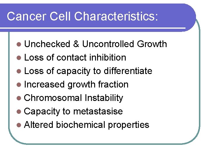 Cancer Cell Characteristics: l Unchecked & Uncontrolled Growth l Loss of contact inhibition l
