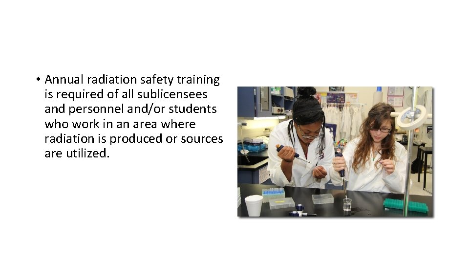  • Annual radiation safety training is required of all sublicensees and personnel and/or