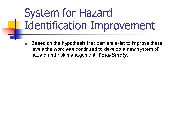 System for Hazard Identification Improvement n Based on the hypothesis that barriers exist to