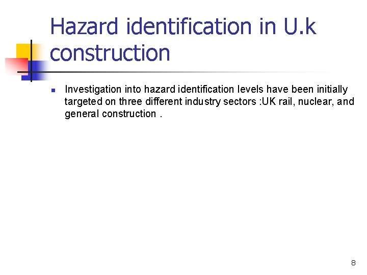 Hazard identification in U. k construction n Investigation into hazard identification levels have been