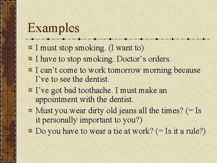 Examples I must stop smoking. (I want to) I have to stop smoking. Doctor’s