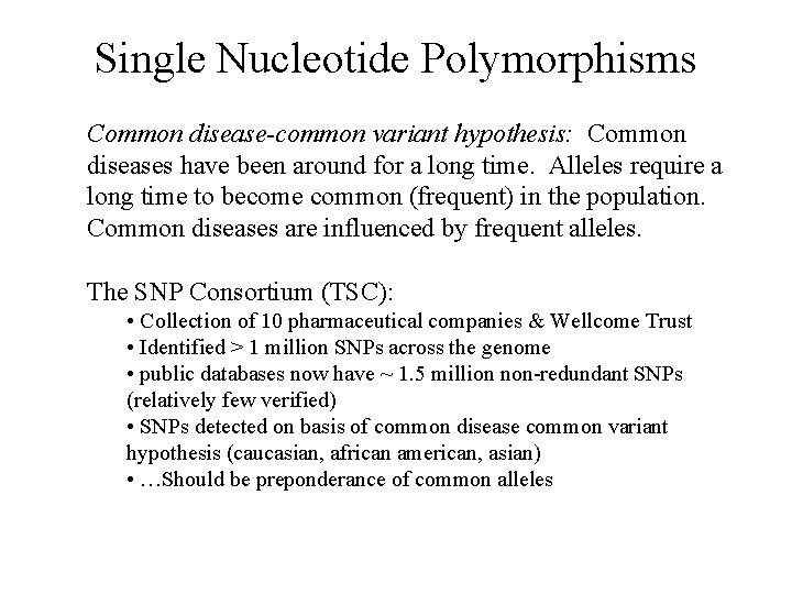 Single Nucleotide Polymorphisms Common disease-common variant hypothesis: Common diseases have been around for a