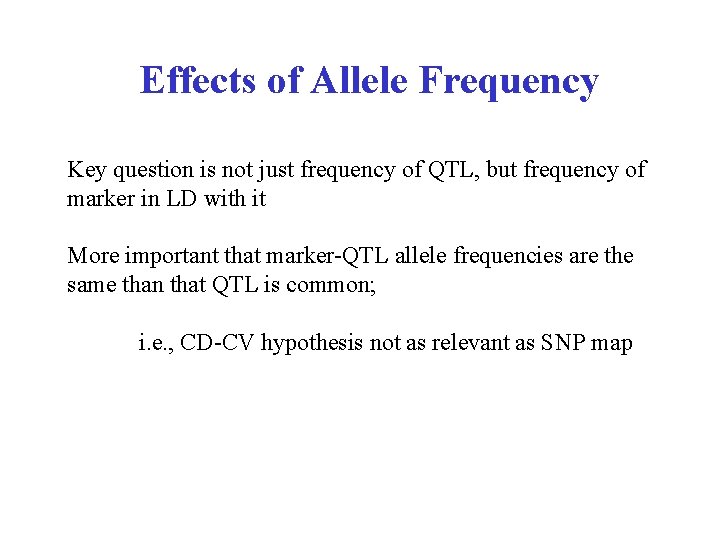 Effects of Allele Frequency Key question is not just frequency of QTL, but frequency