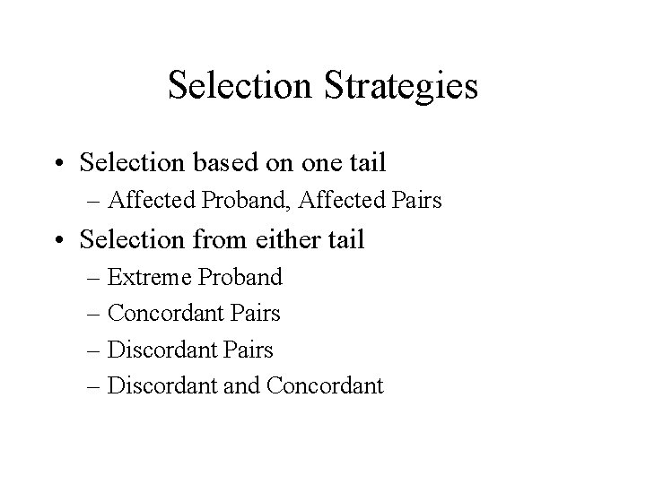 Selection Strategies • Selection based on one tail – Affected Proband, Affected Pairs •