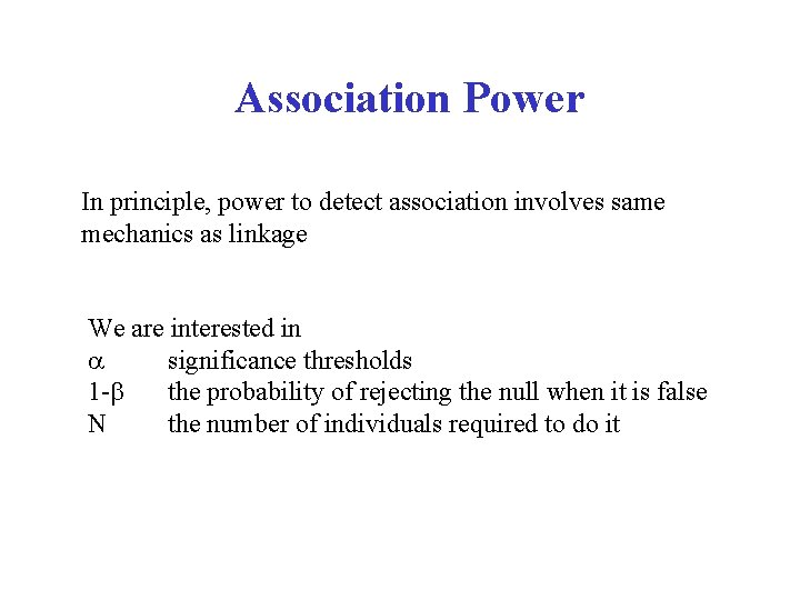 Association Power In principle, power to detect association involves same mechanics as linkage We