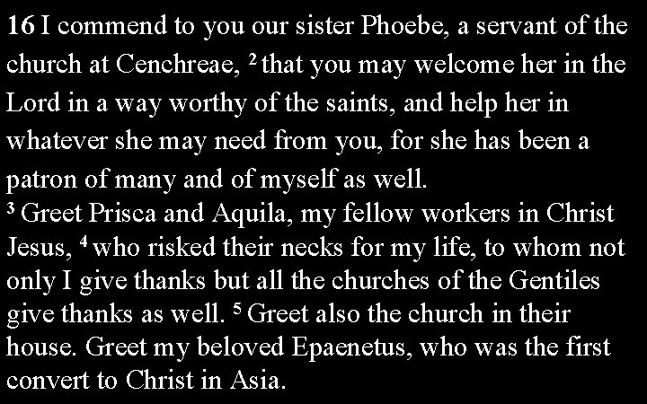 16 I commend to you our sister Phoebe, a servant of the church at