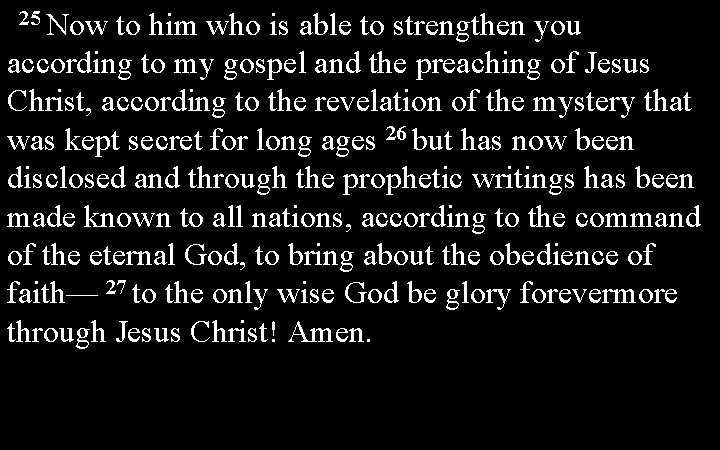 25 Now to him who is able to strengthen you according to my gospel