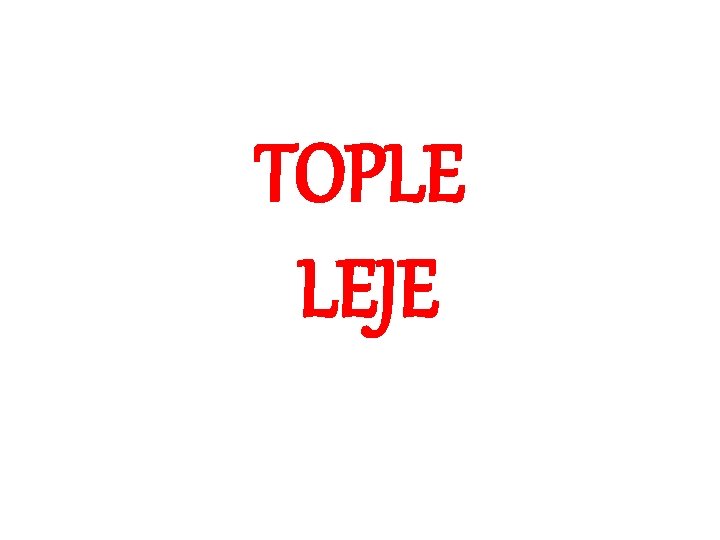 TOPLE LEJE 