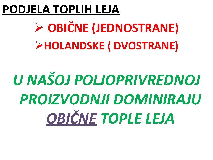 PODJELA TOPLIH LEJA Ø OBIČNE (JEDNOSTRANE) ØHOLANDSKE ( DVOSTRANE) U NAŠOJ POLJOPRIVREDNOJ PROIZVODNJI DOMINIRAJU