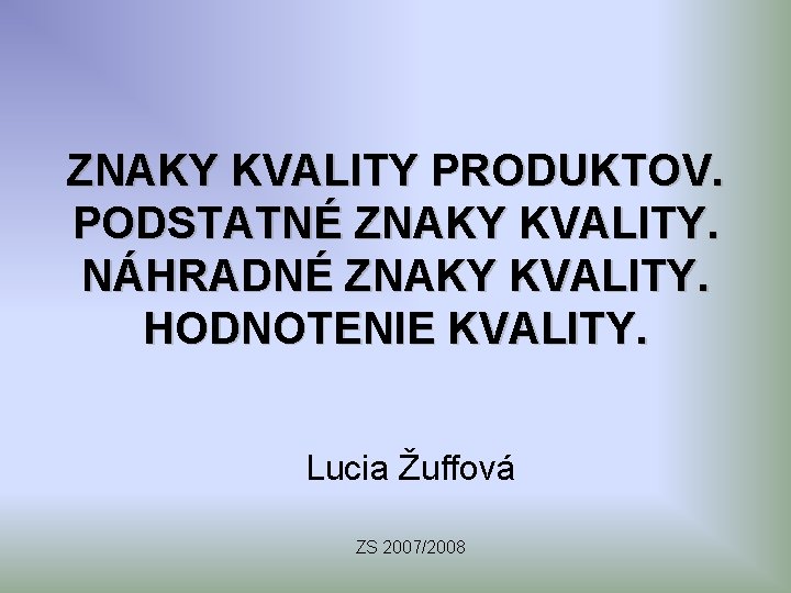 ZNAKY KVALITY PRODUKTOV. PODSTATNÉ ZNAKY KVALITY. NÁHRADNÉ ZNAKY KVALITY. HODNOTENIE KVALITY. Lucia Žuffová ZS