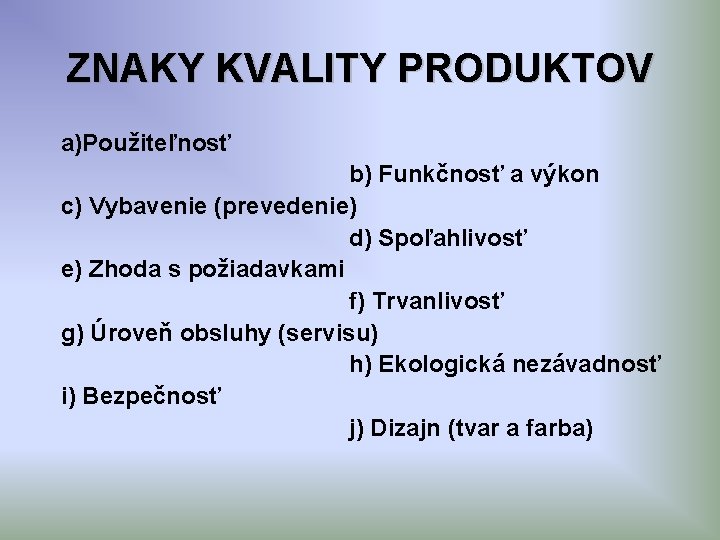 ZNAKY KVALITY PRODUKTOV a)Použiteľnosť b) Funkčnosť a výkon c) Vybavenie (prevedenie) d) Spoľahlivosť e)