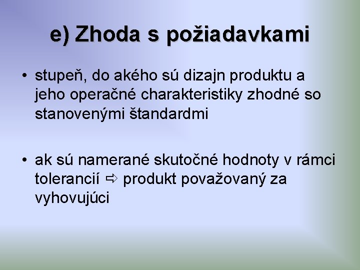 e) Zhoda s požiadavkami • stupeň, do akého sú dizajn produktu a jeho operačné