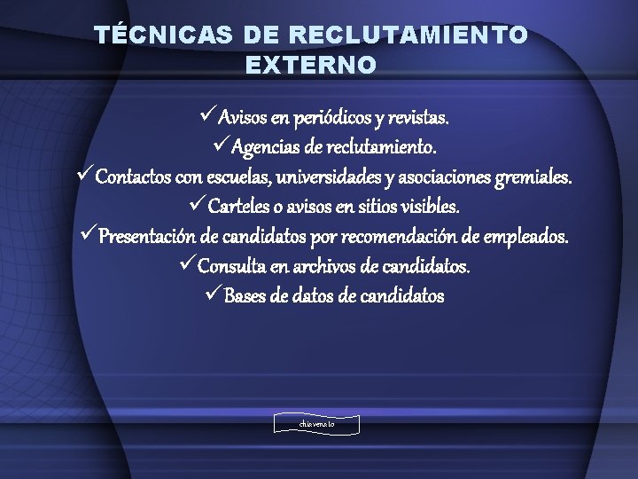 TÉCNICAS DE RECLUTAMIENTO EXTERNO üAvisos en periódicos y revistas. üAgencias de reclutamiento. üContactos con TÉCNICAS DE RECLUTAMIENTO EXTERNO üAvisos en periódicos y revistas. üAgencias de reclutamiento. üContactos con