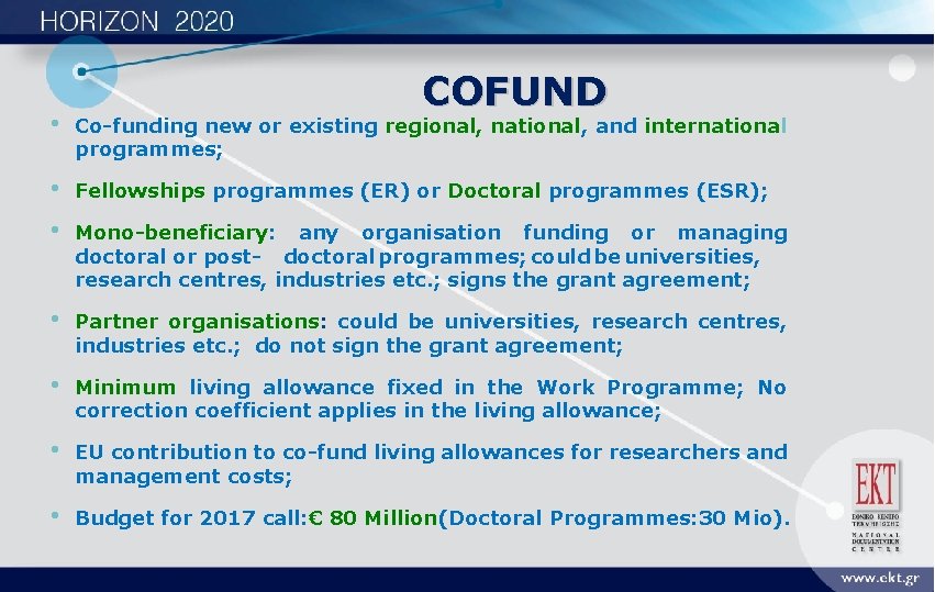 COFUND • Co-funding new or existing regional, national, and international programmes; • Fellowships programmes