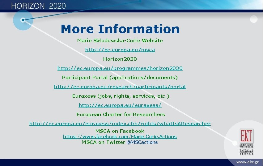 More Information Marie Skłodowska-Curie Website http: //ec. europa. eu/msca Horizon 2020 http: //ec. europa.