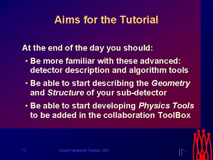 Aims for the Tutorial At the end of the day you should: • Be