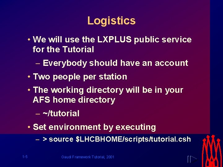 Logistics • We will use the LXPLUS public service for the Tutorial – Everybody