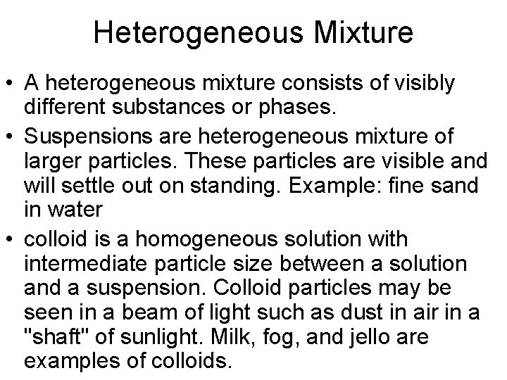 Heterogeneous Mixture • A heterogeneous mixture consists of visibly different substances or phases. •