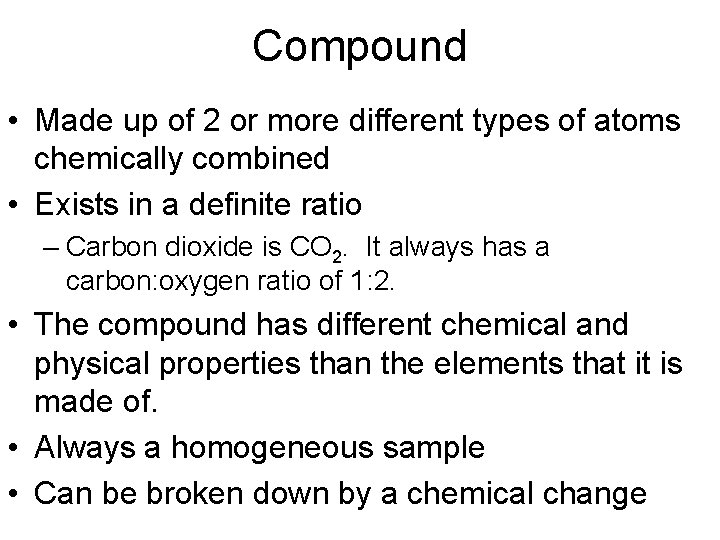 Compound • Made up of 2 or more different types of atoms chemically combined